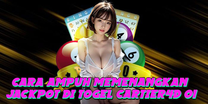 Cara Ampuh Memenangkan Jackpot di Togel Cartier4d 01