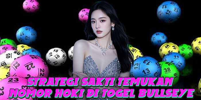 Strategi Sakti Temukan Nomor Hoki di Togel Bullseye