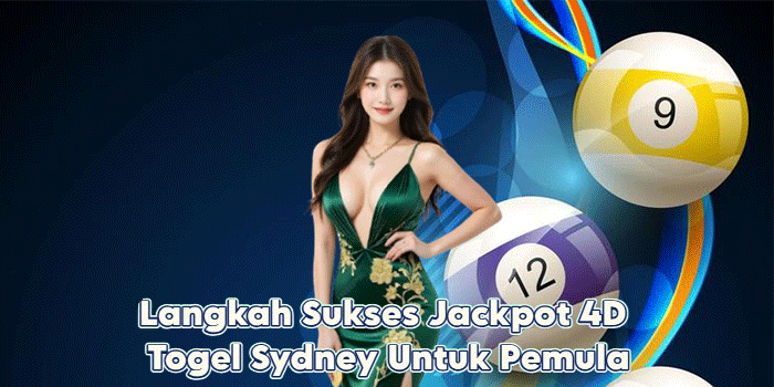 Langkah Sukses Jackpot 4D Togel Sydney Untuk Pemula
