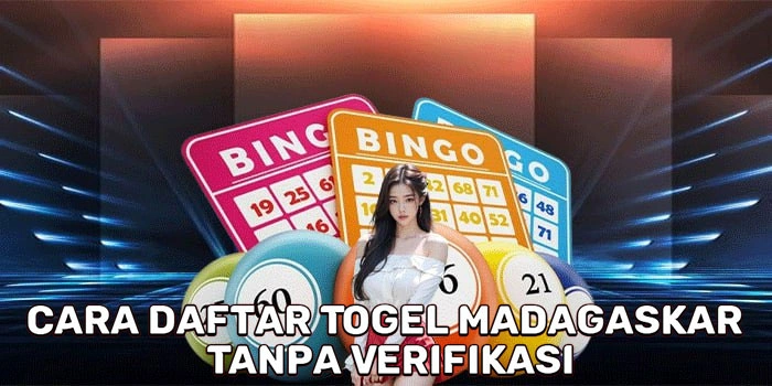 Cara Daftar Togel Madagaskar Tanpa Verifikasi