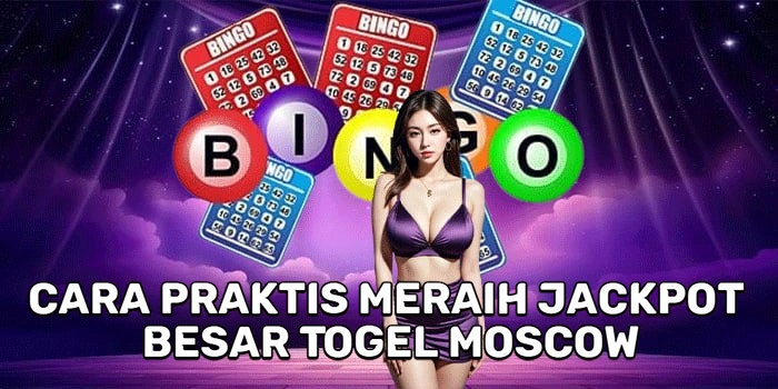 Cara Praktis Meraih Jackpot Besar Togel Moscow