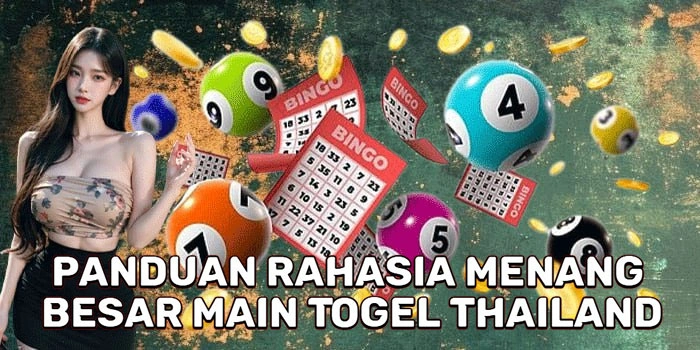 Panduan Rahasia Menang Besar Main Togel Thailand