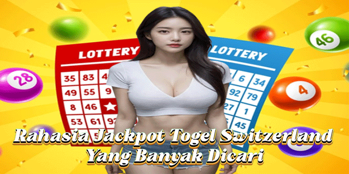 Rahasia Jackpot Togel Switzerland Yang Banyak Dicari