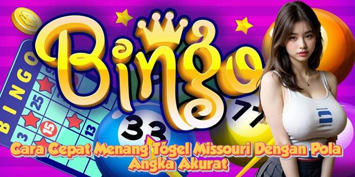 Cara Cepat Menang Togel Missouri Dengan Pola Angka Akurat
