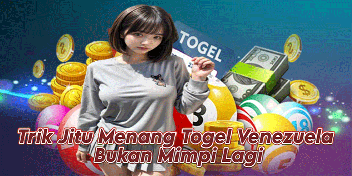 Trik Jitu Menang Togel Venezuela Bukan Mimpi Lagi