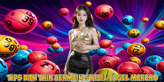 Tips dan Trik Bermain Stabil Togel Maroko
