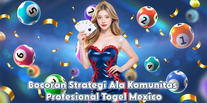 Bocoran Strategi Ala Komunitas Profesional Togel Mexico