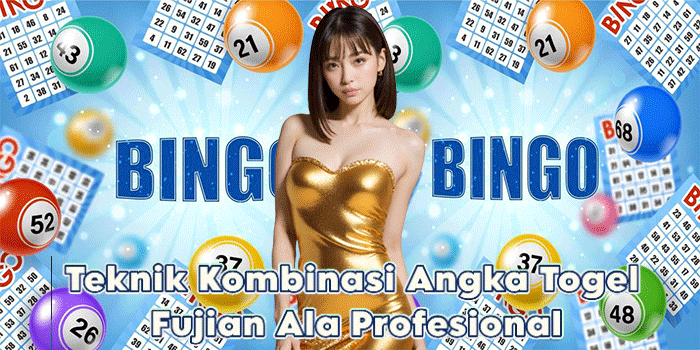 Teknik Kombinasi Angka Togel Fujian Ala Profesional