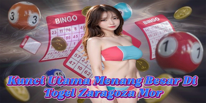 Kunci Utama Menang Besar Di Togel Zaragoza Mor