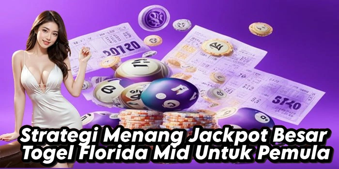 Strategi Menang Jackpot Besar Togel Florida Mid Untuk Pemula Strategi Menang Jackpot Besar Togel Florida Mid Untuk Pemula