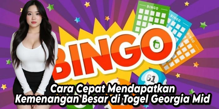 Cara Cepat Mendapatkan Kemenangan Besar di Togel Georgia Mid