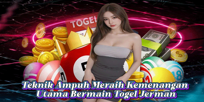 Teknik Ampuh Meraih Kemenangan Utama Bermain Togel Jerman
