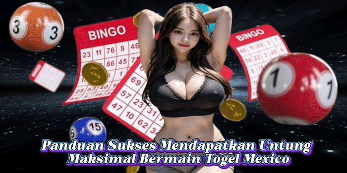 Panduan Sukses Mendapatkan Untung Maksimal Bermain Togel Mexico

