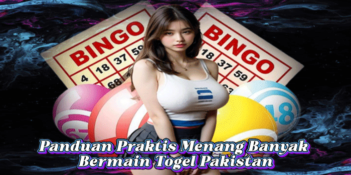 Panduan Praktis Menang Banyak Bermain Togel Pakistan
