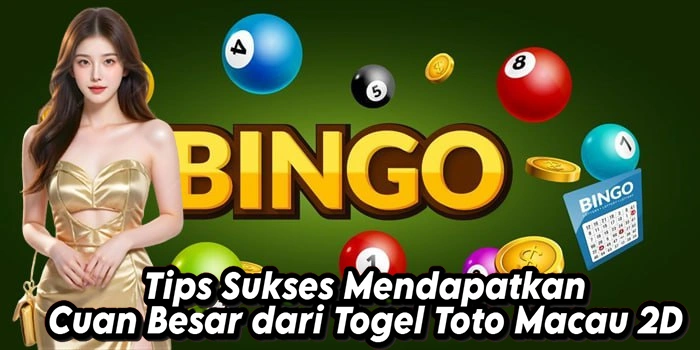 Tips Sukses Mendapatkan Cuan Besar dari Togel Toto Macau 2D