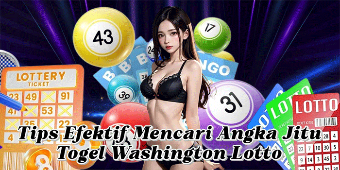 Tips Efektif Mencari Angka Jitu Togel Washington Lotto