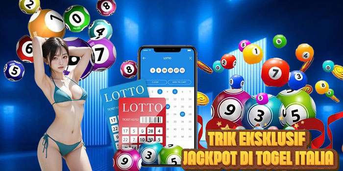 Trik Eksklusif Jackpot di Togel Italia