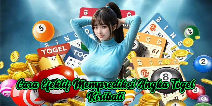 Cara Efektif Memprediksi Angka Togel Kiribati