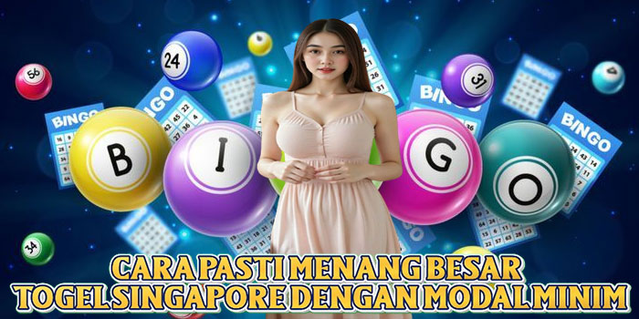 Cara Pasti Menang Besar Togel Singapore Dengan Modal Minim