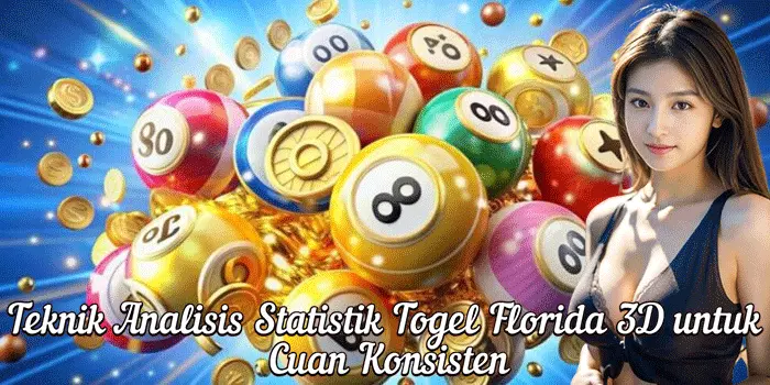 Teknik Analisis Statistik Togel Florida 3D untuk Cuan Konsisten