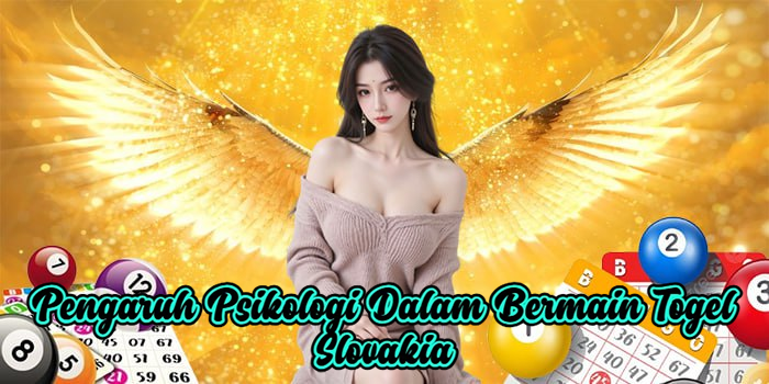 Pengaruh Psikologi Dalam Bermain Togel Slovakia