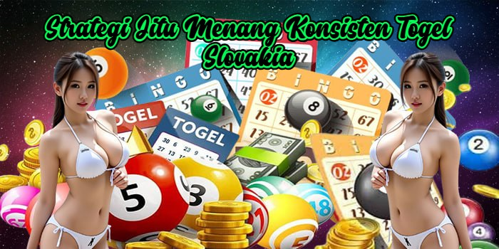 Strategi Jitu Menang Konsisten Togel Slovakia