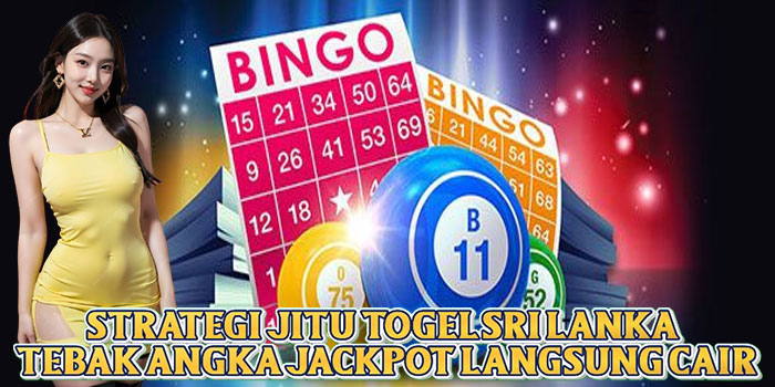 Strategi Jitu Togel Sri Lanka Tebak Angka Jackpot Langsung Cair