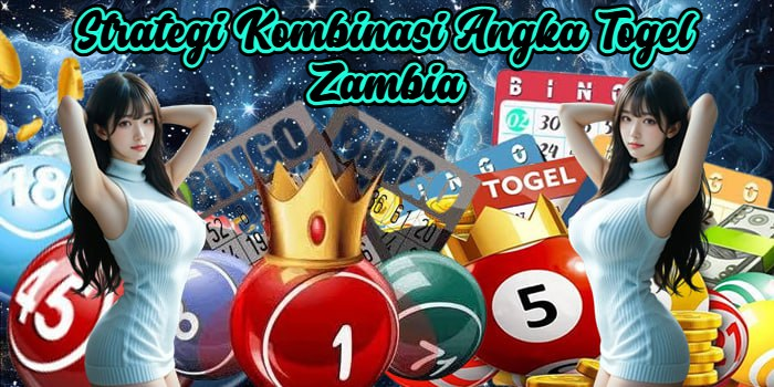 Strategi Kombinasi Angka Togel Zambia