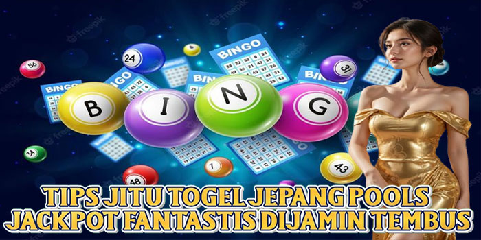 Tips Jitu Togel Jepang Pools Jackpot Fantastis Dijamin Tembus